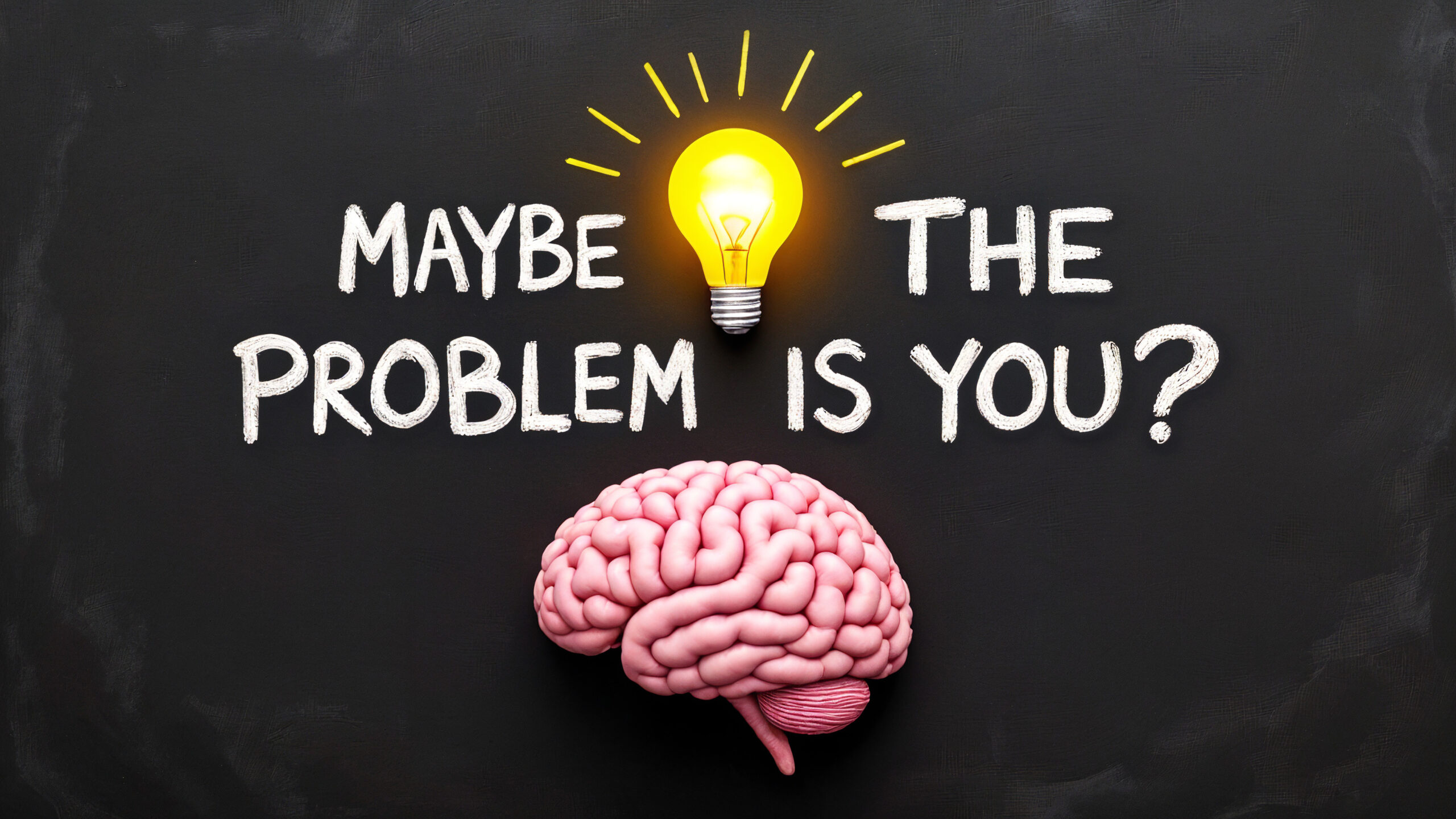 Maybe the problem is you?